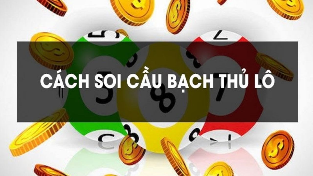 Soi cầu bạch thủ lô - Bạch thủ lô MB, MT và bạch thủ đề MN