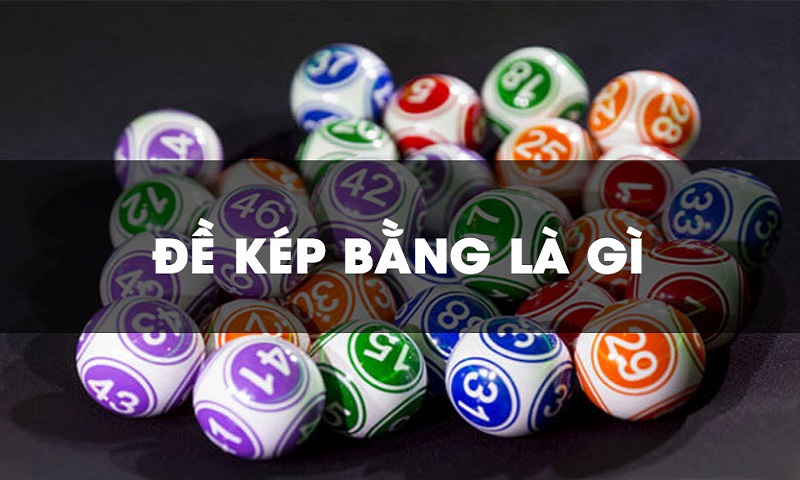Đề kép bằng là những số có hàng đơn vị và hàng chục giống nhau