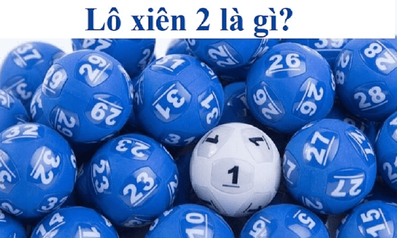 Tìm hiểu lô xiên 2 là gì?