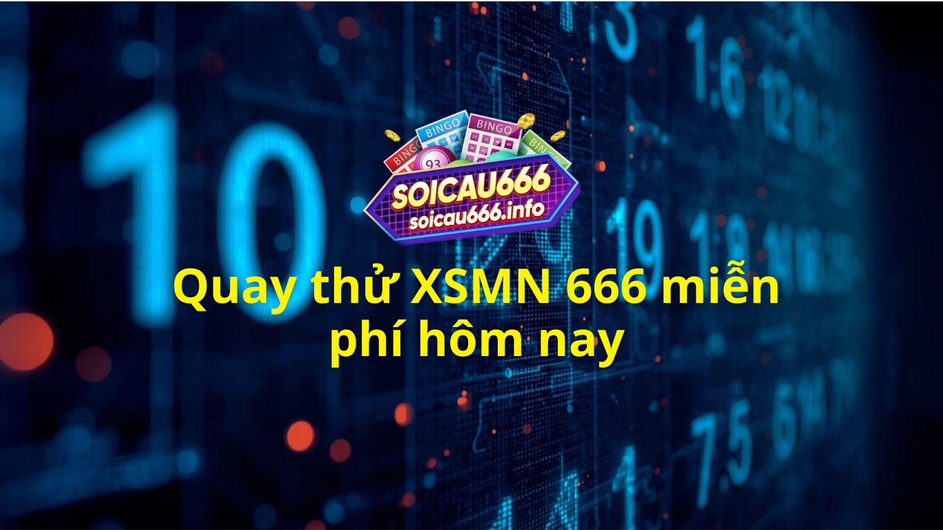 Quay thử XSMN 666 h&ocirc;m nay - Phần mềm quay thử miền Nam